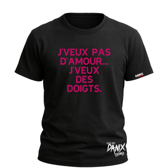 Tshirt J’veux pas d’amour ... j’veux des doigts [DANIX CENSORED]